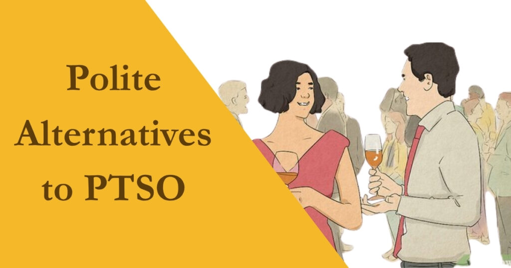 Polite Alternatives to PTSO