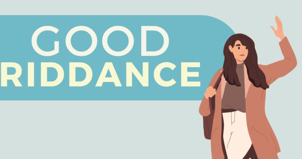 Is it rude to say good riddance