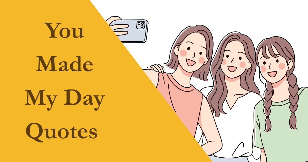 You Made My Day Quotes